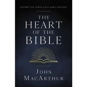 USED-The Heart of the Bible: Explore the Power of Key Bible Passages for 52-Weeks by MacArthur, John F. (Paperback)