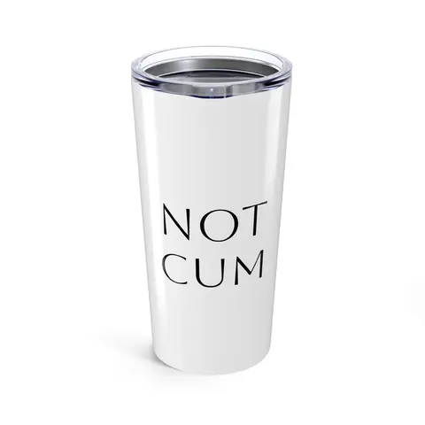 "NOT CUM" Tumbler (20oz)