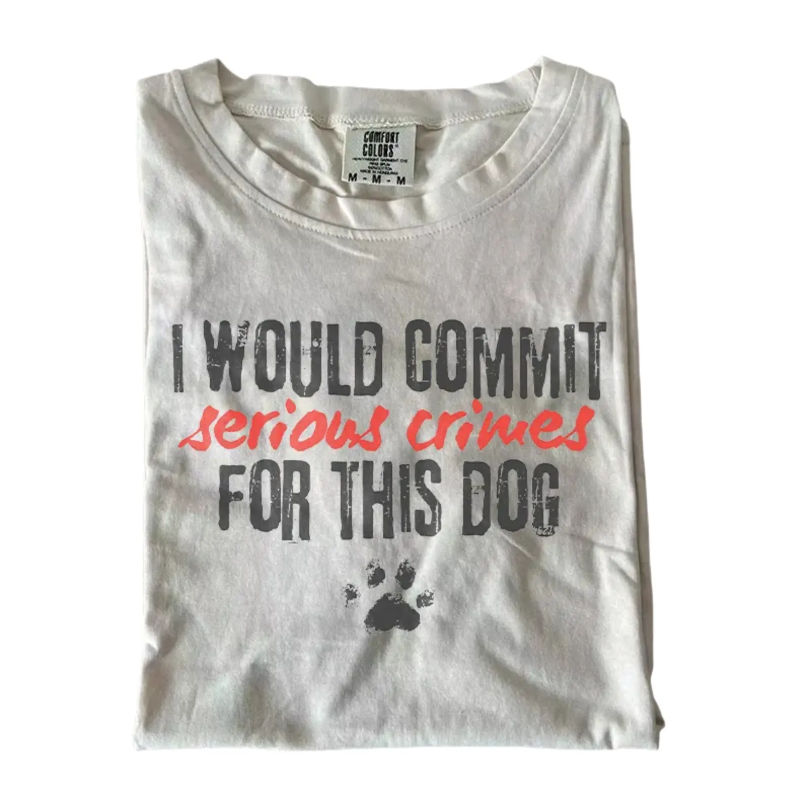 I Would Commit Serious Crimes For This Dog Comfort Colors T-Shirt, Funny Sarcastic Quote Graphic Tee, Crazy Dog Mom Design, Unisex Fit Design, Gift for Dog Lovers