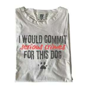 I Would Commit Serious Crimes For This Dog Comfort Colors T-Shirt, Funny Sarcastic Quote Graphic Tee, Crazy Dog Mom Design, Unisex Fit Design, Gift for Dog Lovers