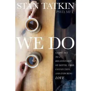USED-We Do: Saying Yes to a Relationship of Depth, True Connection, and Enduring Love by Tatkin, Stan (Paperback)