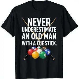 Never Underestimate Old Man with Cue Stick Billiards Pool T-Shirt
