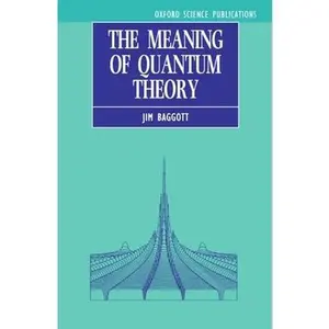 USED-The Meaning of Quantum Theory: A Guide for Students of Chemistry and Physics by Baggott, Jim (Paperback)