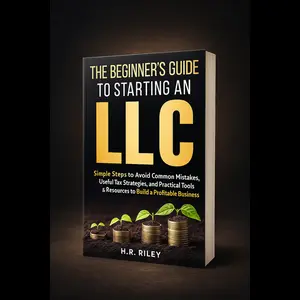 The Beginner's Guide to Starting an LLC: Simple Steps to Avoid Common Mistakes, Useful Tax Strategies, and Practical Tools & Resources to Build a Profitable Business by H.R. Riley (Broad Horizons Publishing)