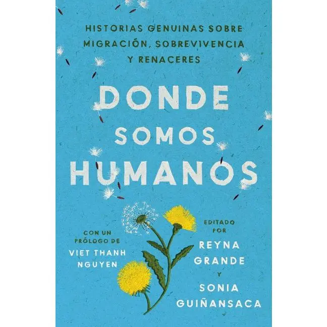 Somewhere We Are Human \ Donde somos humanos (Spanish edition): Historias genuinas sobre migración, sobrevivencia y renaceres by Reyna Grande||Sonia Guiñansaca||Aurora Lauzardo Ugarte||Luis A. Garcia Nevares [Paperback Book]