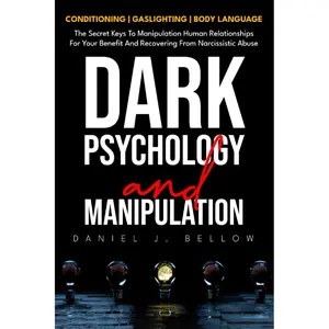 DARK PSYCHOLOGY AND MANIPULATION - 3 BOOKS IN 1: Conditioning, gaslighting, body language: the secret keys to manipulating human relationships for your benefit and recovering from narcissistic abuse