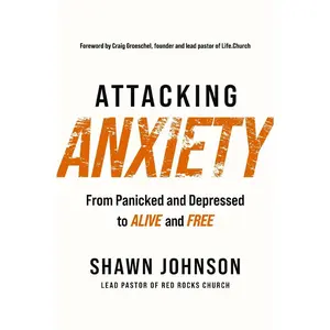 USED-Attacking Anxiety: From Panicked and Depressed to Alive and Free by Johnson, Shawn (Paperback)