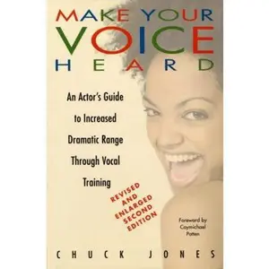 USED-Make Your Voice Heard: An Actor's Guide to Increased Dramatic Range Through Vocal Training by Chuck Jones (Paperback)
