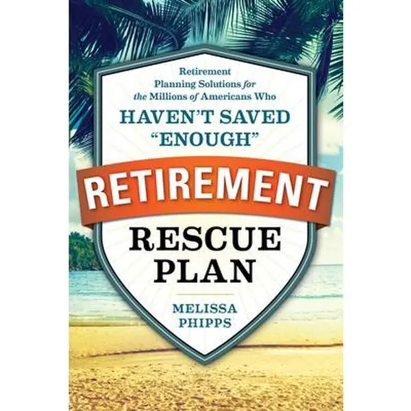 USED-The Retirement Rescue Plan: Retirement Planning Solutions for the Millions of Americans Who Haven't Saved Enough by Phipps, Melissa (Paperback)