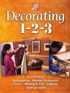 USED-Decorating 1-2-3: Faux Painting, Wallpapering, Window Treatments, Floors, Molding & Trim, Lighting, Step-By-Step by The Home Depot (Hardcover)