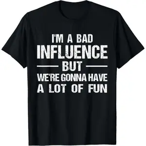 Men's Funny Graphic T-Shirt: "I'm a Bad Influence But We're Gonna Have a Lot of Fun" Humorous Lifestyle Tee Novelty Graphic T Shirt funny tshirt Undershirts Tees Casual Streetwear Classic Plain Men's Women Moisture Wicking Short Sleeve Crew Neck