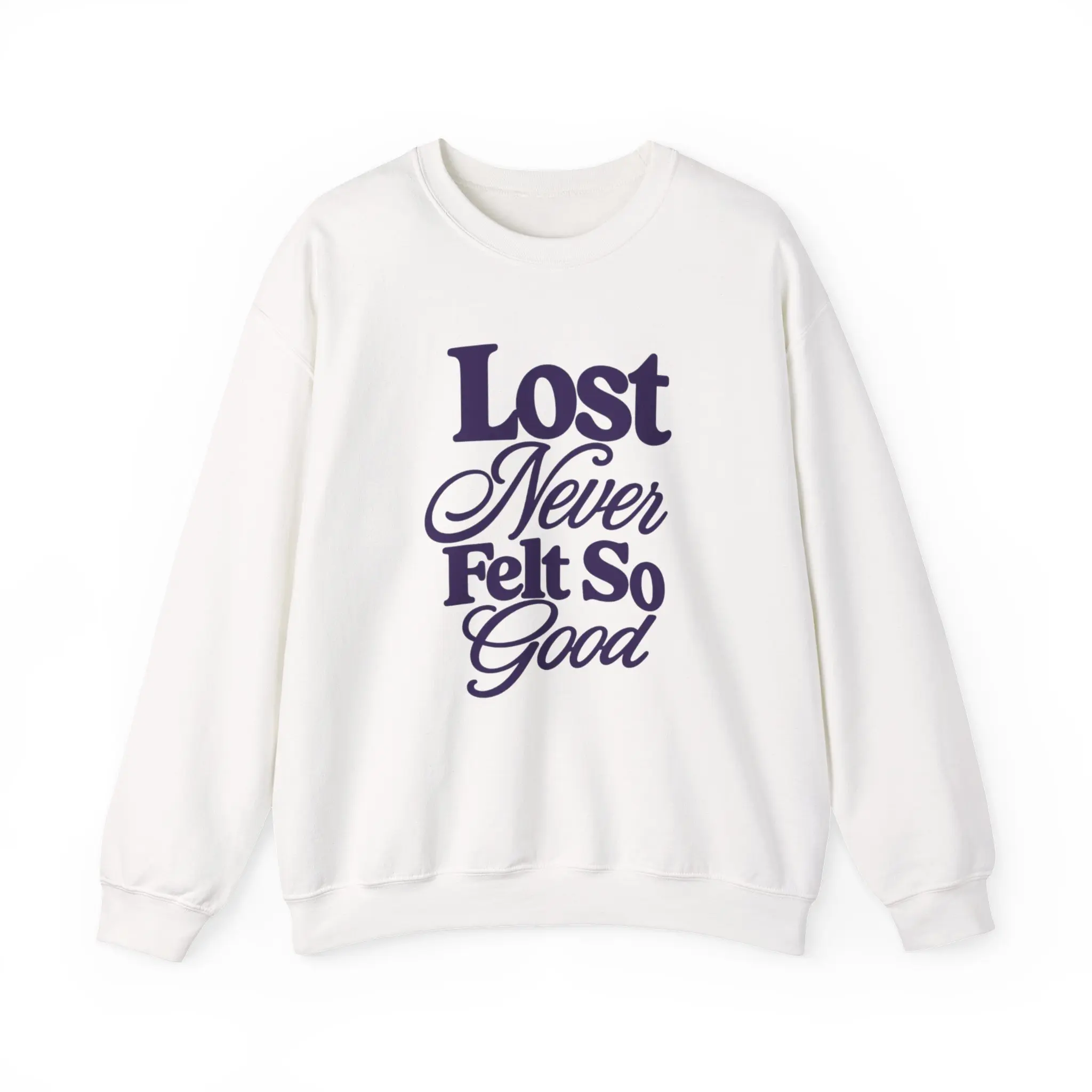 Lost Never Felt So Good Crewneck Sweatshirt
