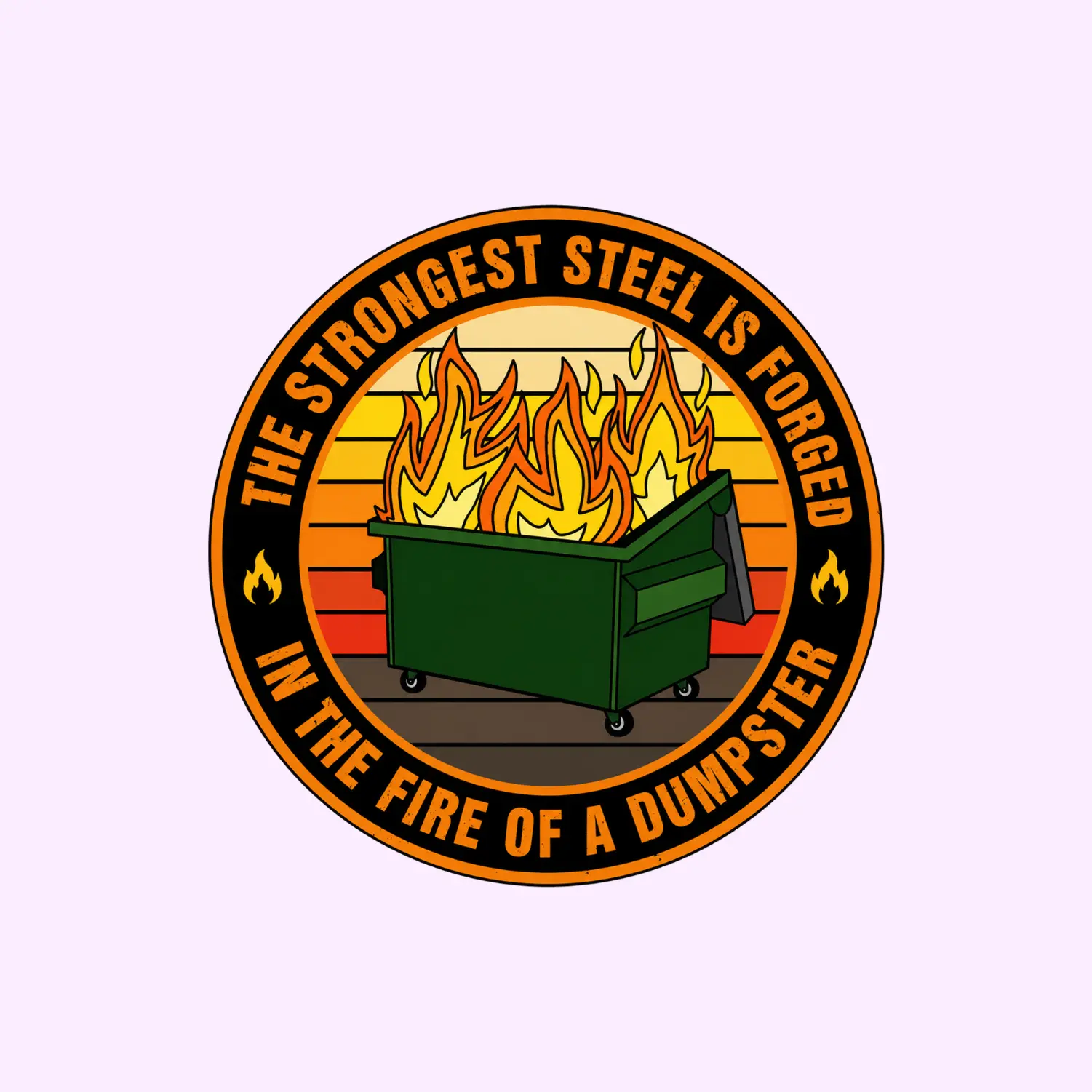 Dumpster Fire Sticker, Funny Motivational Decal, Strongest Steel Is Forged in the Fire of a Dumpster Sticker, Retro Meme Sticker for Laptop Water Bottle Car