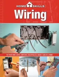 USED-HomeSkills: Wiring: Fix Your Own Lights, Switches, Receptacles, Boxes, Cables & More by Editors of Cool Springs Press (Paperback)