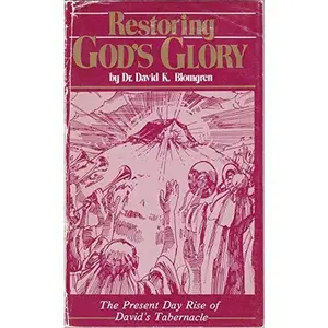 USED-Restoring God's Glory: The Present Day Rise of David's Tabernacle by Dr. David K. Blomgren (Paperback)
