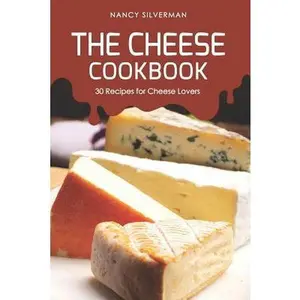 USED-The Cheese Cookbook: 30 Recipes for Cheese Lovers by Silverman, Nancy (Paperback)
