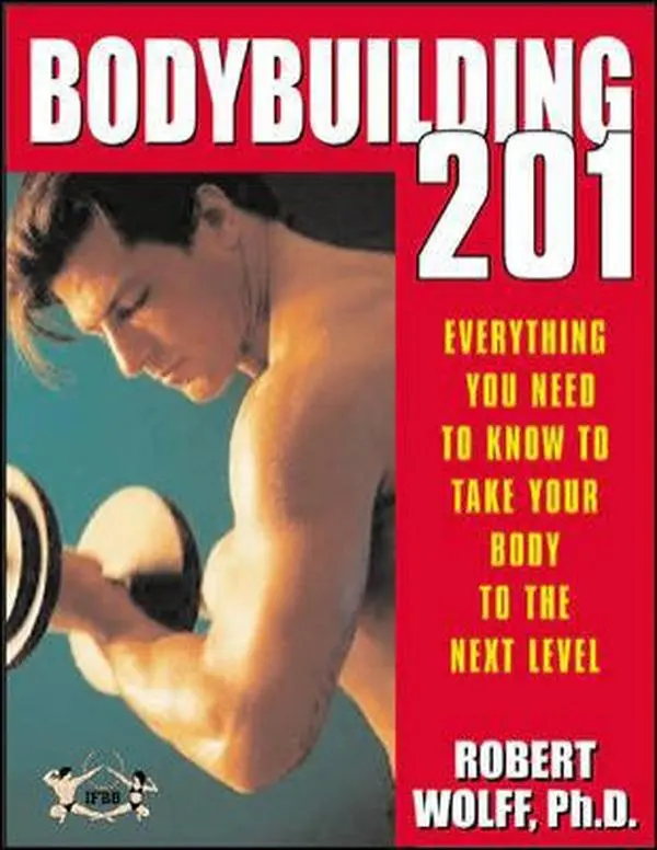 USED-Bodybuilding 201: Everything You Need to Know to Take Your Body to the Next Level by Robert Wolff (Paperback)
