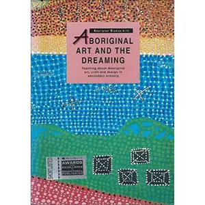 USED-Aboriginal Art and the Dreaming: Upper Primary to Secondary: Teaching about Aboriginal Art, Craft and Design in Secondary Schools by unknown author (Paperback)