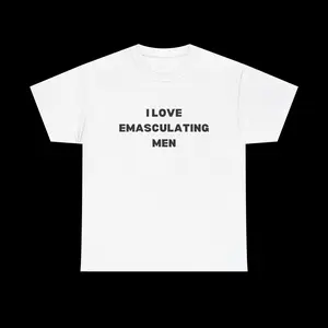 Emasculating Men Tee, graphic t-shirt, unisex graphic tee, trendy t-shirt, streetwear t-shirt, statement t-shirt, aesthetic tee, unhinged tees, funny shirts, slogan tee, party girl tops