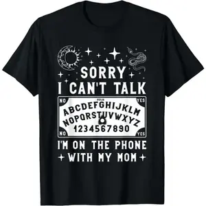 Sorry I Can’t Talk I’m On The Phone With My Mom Ouija Board T-Shirt, Funny Dark Humor Graphic Tee, Unisex Cotton Casual Shirt