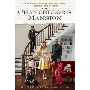 The Chancellor's Mansion: A Renovation Story of Family, Home, History, and Mystery -- Jamie Arty, Hardcover