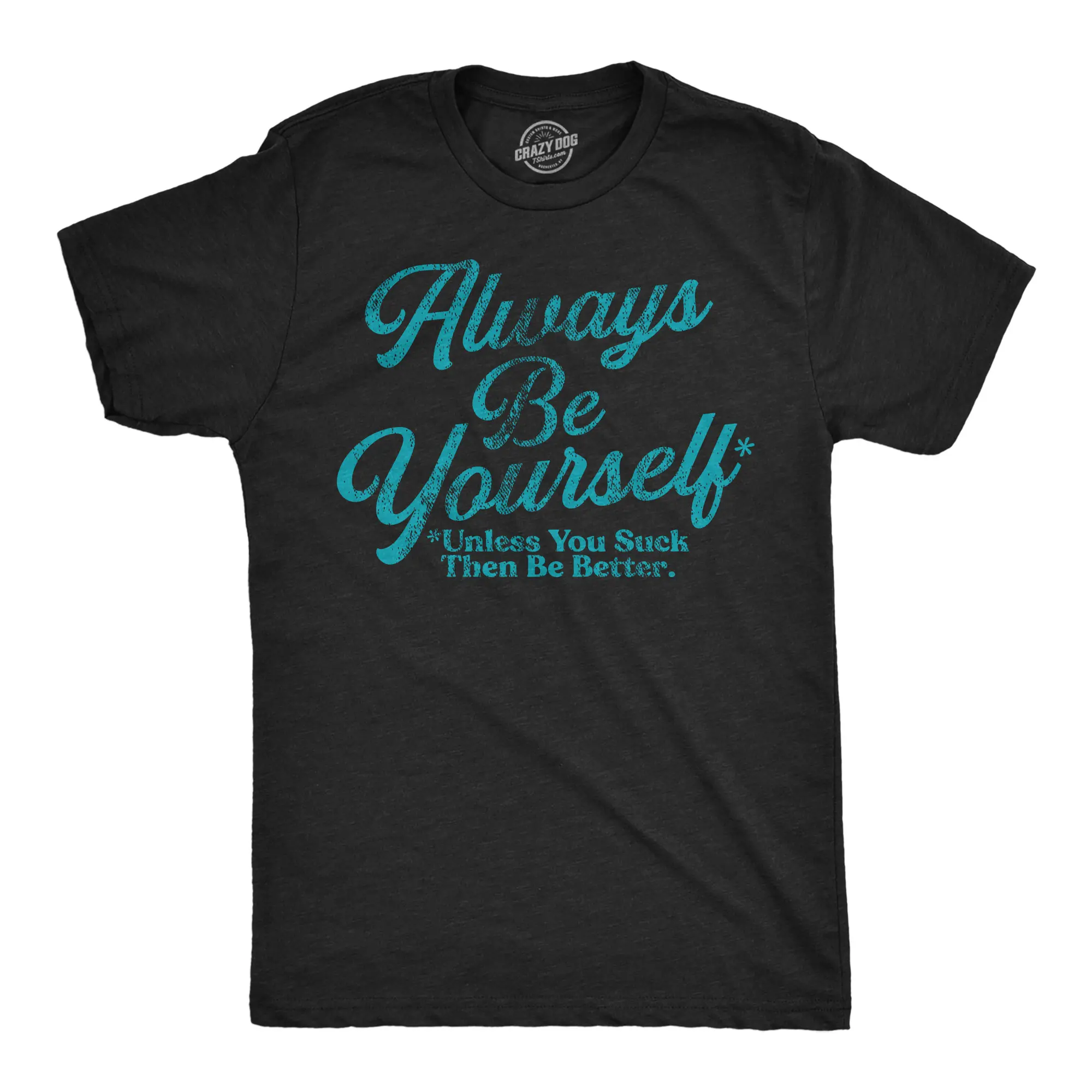 Mens Funny T Shirts Always Be Yourself Unless You Suck Then Be Better Sarcastic Novelty Tee for Men Mens Funny T Shirts Cool Vintage Fashion T-Shirt Gift Classic Menswear Funny Sarcastic Short Sleeve Novelty Black - Be