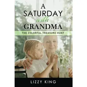 USED-A Saturday with Grandma - The Colorful Treasure Hunt: Large Print Short Stories for Seniors with Dementia, Alzheimer's, Parkinson's, Huntington's, Stroke and other Cognitive Impairments. by Lizzy King (Paperback)