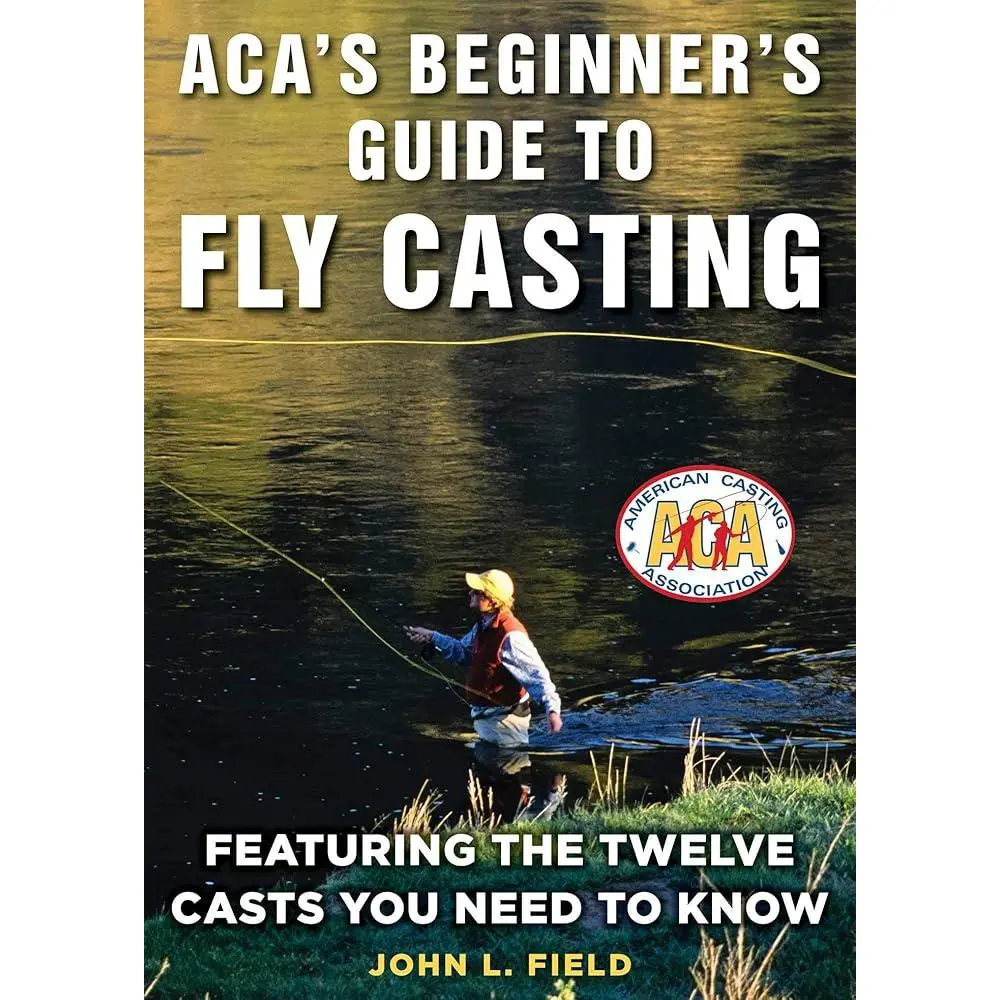 ACA's Beginner's Guide to Fly Casting: Featuring the Twelve Casts You Need to Know