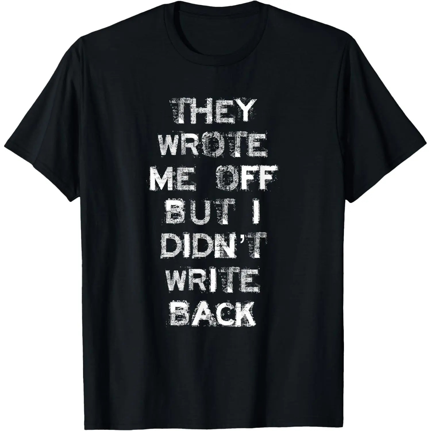 100%cotton They Wrote Me Off But I Didn't Write Back T-Shirt