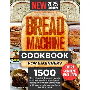 Bread Machine Cookbook For Beginners: 1500 Days of Quick, Fragrant, Simple and Delicious Bread Recipes to Baking Homemade Bread Easy with Your Love Bread Machine Backing Back. Paperback – January 20, 2025