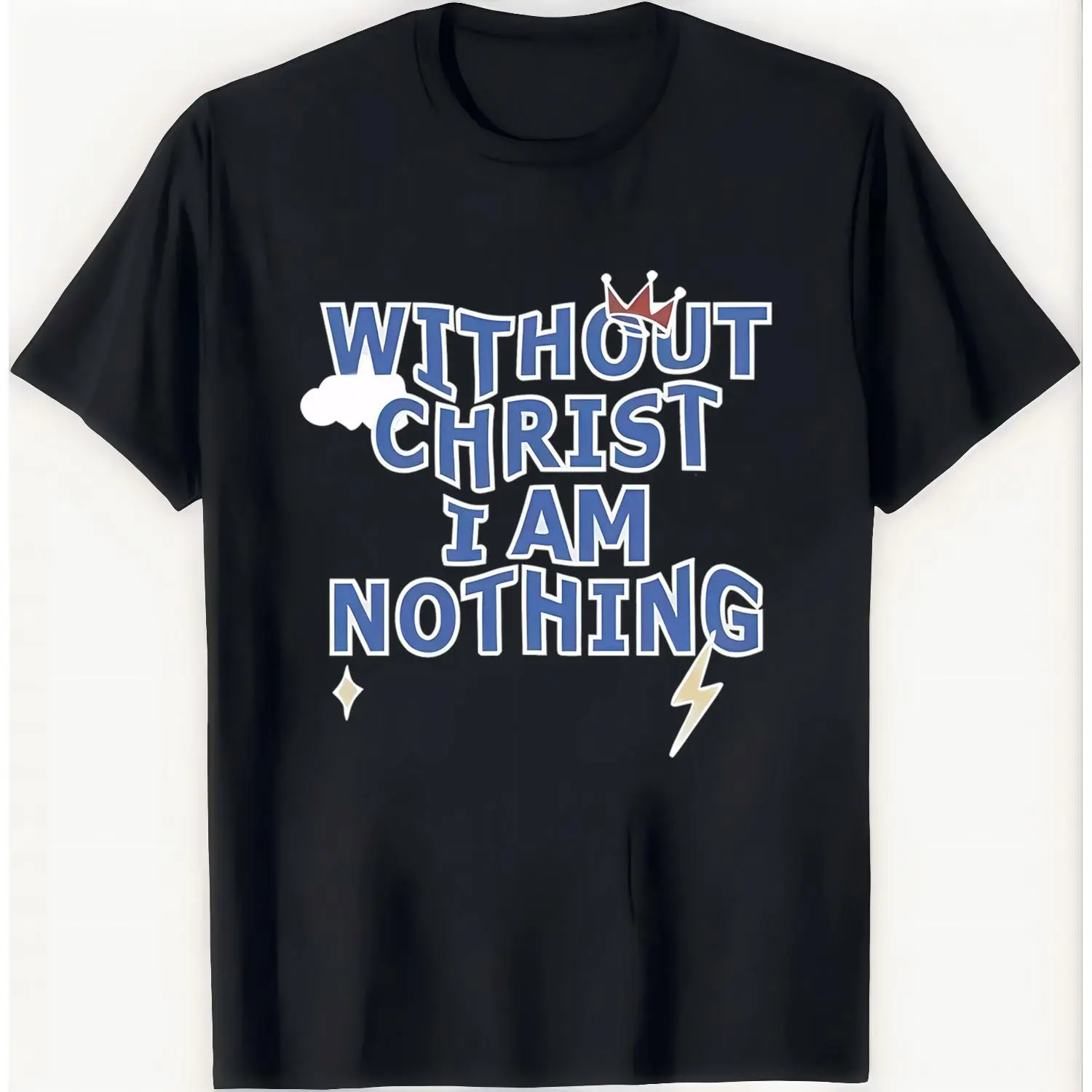 Without Christ I Am Nothing Christian T shirt Faith Statement Tee Religious Apparel Jesus God Believer Gift Birthday Present Worship Clothing Inspirational Graphic Unisex