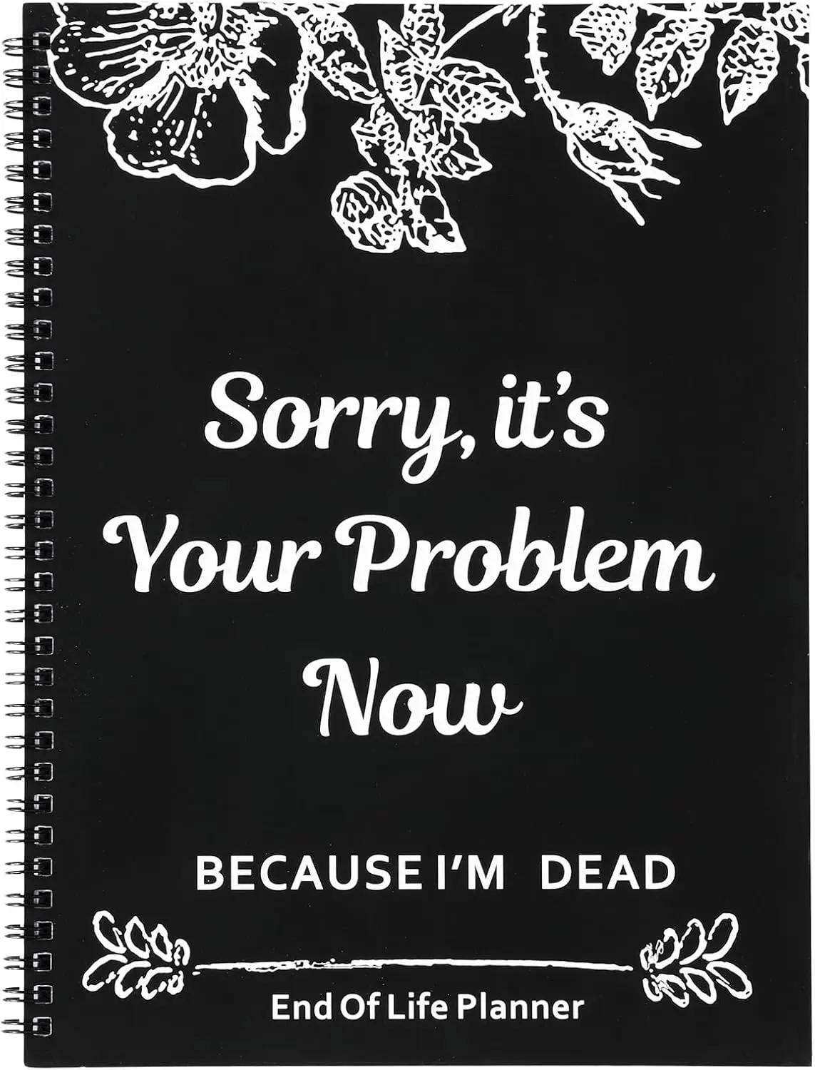 End of Life Planner Sorry It's Your Problem Now Because I'm Dead Funeral Planning Workbook Legacy Organizer Death Notebook for Final Wishes Estate Details