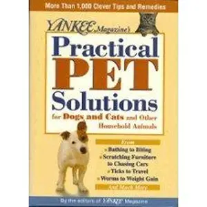 USED-Yankee Magazine's Practical Pet Solutions: 1,001 Bright Ideas for Happier, Healthier Dogs, Cats, and Other House Pets by Various (Hardcover)
