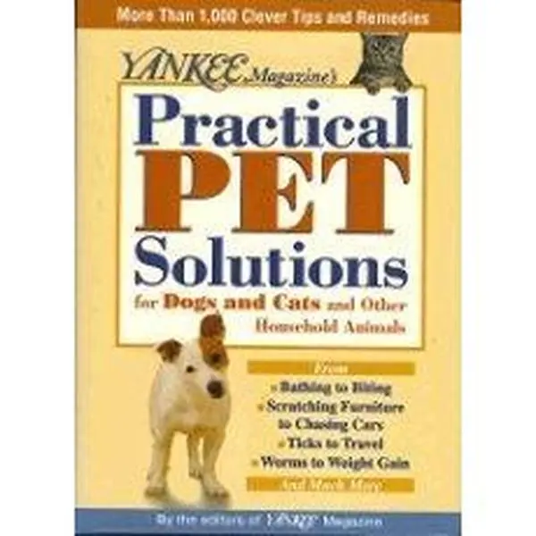 USED-Yankee Magazine's Practical Pet Solutions: 1,001 Bright Ideas for Happier, Healthier Dogs, Cats, and Other House Pets by Various (Hardcover)