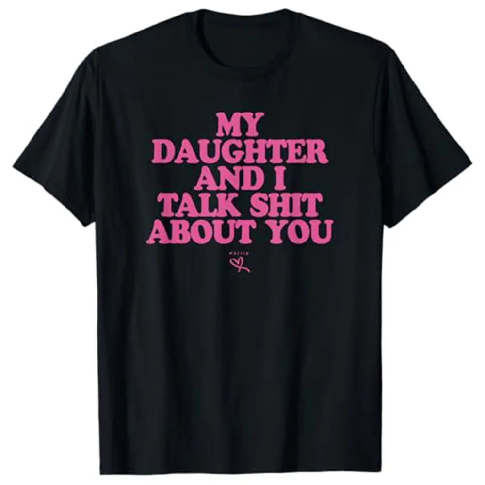My daughter and I are talking about you - an interesting gift for mom - a 100% pure cotton T-shirt
