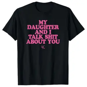 My daughter and I are talking about you - an interesting gift for mom - a 100% pure cotton T-shirt