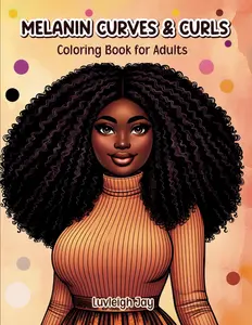 Melanin Curves & Curls Coloring Book for Adults: 40 Illustration of Voluptuous Curvy African American women with Curly Hair (Curvy Black Women Coloring Books)