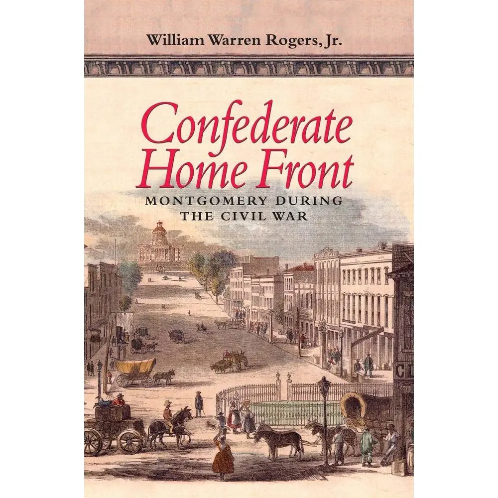 USED-Confederate Home Front: Montgomery During the Civil War by Rogers, William Warren (Paperback)