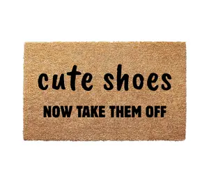 Cute Shoes Now Take Them Off - 3 Size Options - Handmade Coconut Hair Doormat - Welcome Mat for Front Door - Non-Slip Rubber Backing - UV Printed - Long Lasting Coir Material