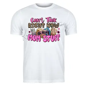 Can't Talk Right Now Doing Mom Stuff • T-shirt Tee Shirt Comfortable Unisex Top Sublimation Casual Graphic Shirts Cute Mom Mama Mommy Motherhood