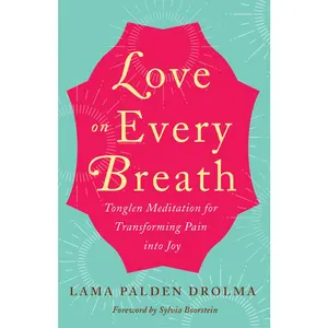 USED-Love on Every Breath: Tonglen Meditation for Transforming Pain Into Joy by Drolma, Lama Palden (Paperback)