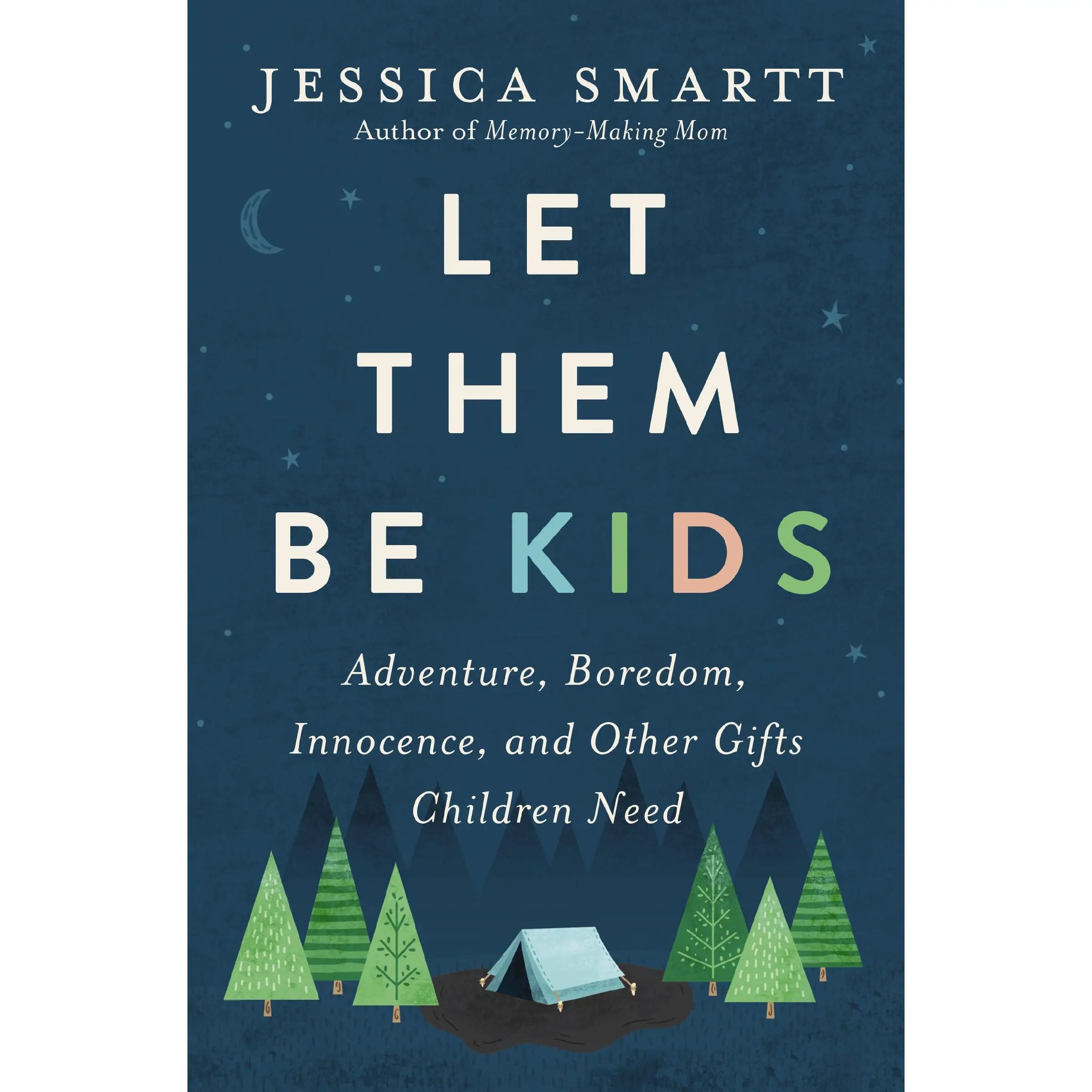 Let Them Be Kids: Adventure, Boredom, Innocence, and Other Gifts Children Need by Jessica Smartt [Paperback Book]