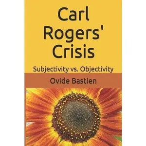 USED-Carl Rogers' Crisis: Subjectivity vs. Objectivity by Bastien, Ovide (Paperback)