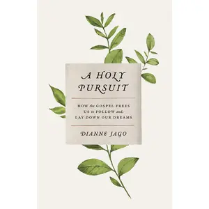 USED-A Holy Pursuit: How the Gospel Frees Us to Follow and Lay Down Our Dreams by Jago, Dianne (Paperback)