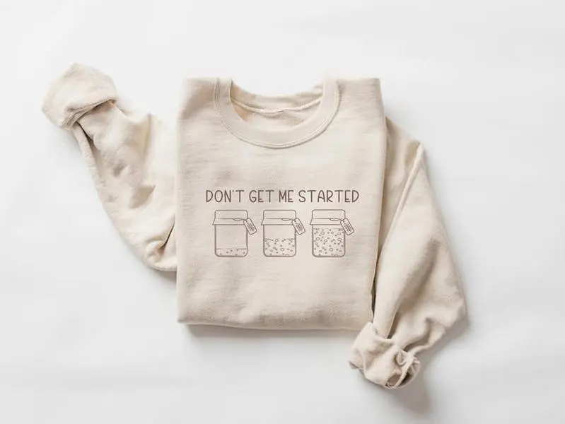 Sourdough Gifts, Sourdough Starter Sweatshirt, Baking Sweater, Bread Maker Gift, Gift for Baker, Women Baking Crewneck, Don't Get Me Started