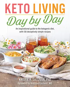 USED-Keto Living Day by Day: An Inspirational Guide to the Ketogenic Diet, with 130 Deceptively Simple Recipes by Sullivan, Kristie (Paperback)