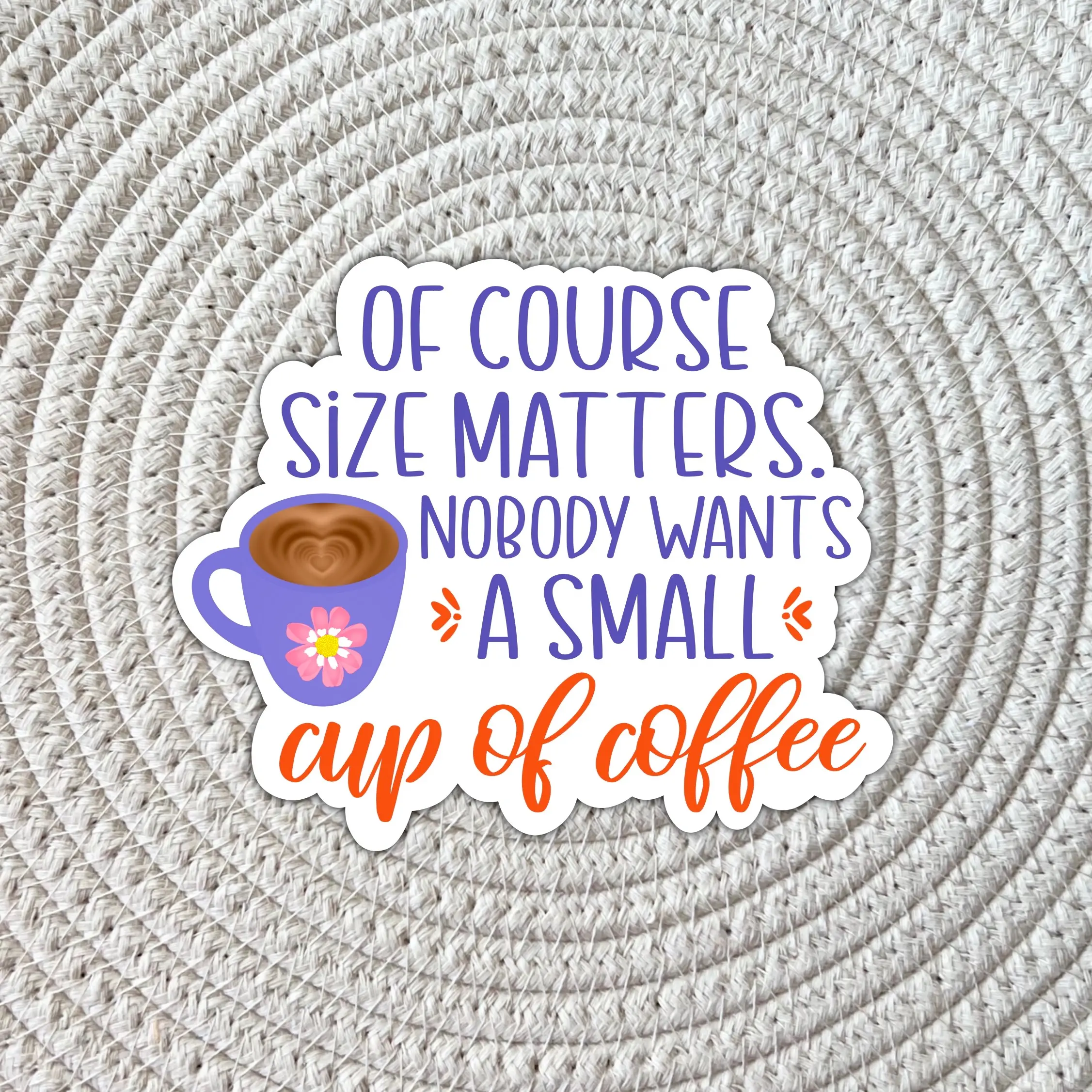 Of course size matters, nobody wants a small cup of coffee Sticker, Coffee Sticker, Sarcasm Sticker, Sarcastic Sticker, Funny Sticker