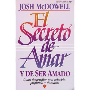 El secreto de amar y de ser amado: Cómo desarrollar una relación profunda y duradera