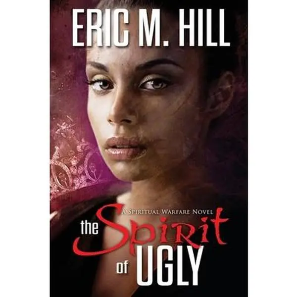 USED-The Spirit of Ugly: A Spiritual Warfare Novel by Hill, Eric M. (Paperback)