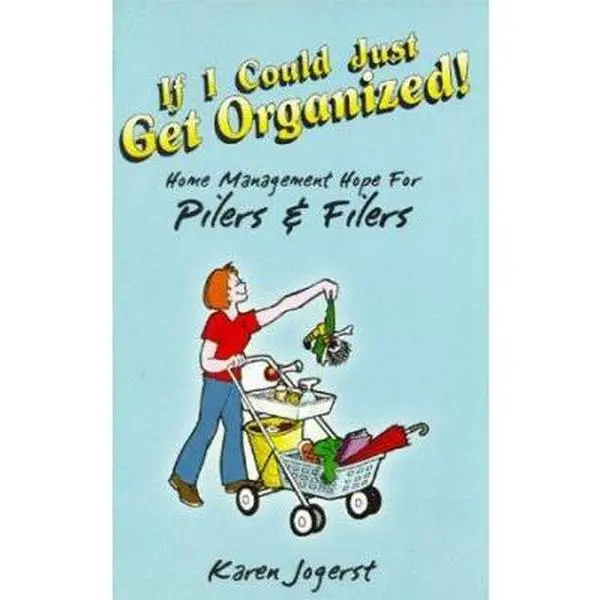 USED-If I Could Just Get Organized! Home Management Hope for Pilers and Filers by Karen Jogerst (Paperback)